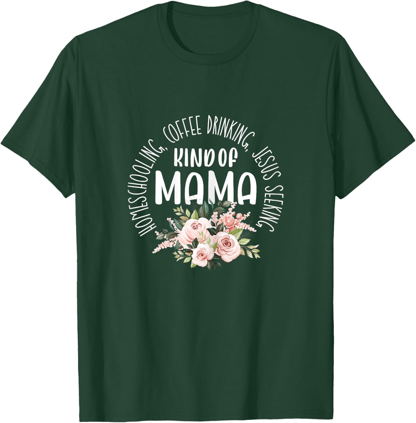 Homeschooling Coffee Drinking Jesus Seeking Kind of Mama T-Shirt - T-Shirt | Forest