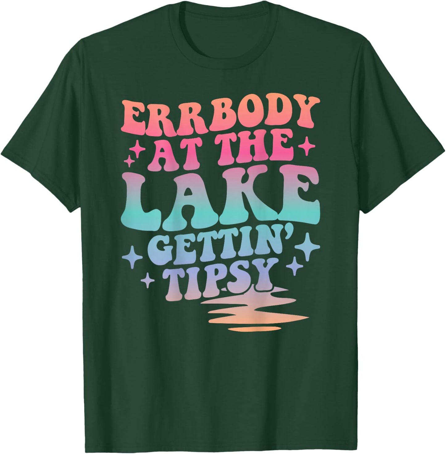 Errbody At The Lake Gettin' Tipsy Summer Trendy Lake Life T-Shirt - T-Shirt | Forest