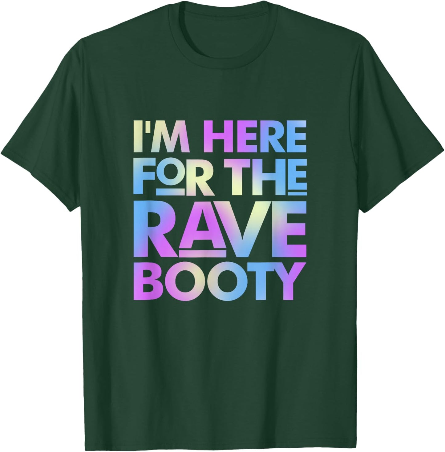 I'm Here for The Rave Booty Trippy EDM Electronic Music T-Shirt - T-Shirt | Forest