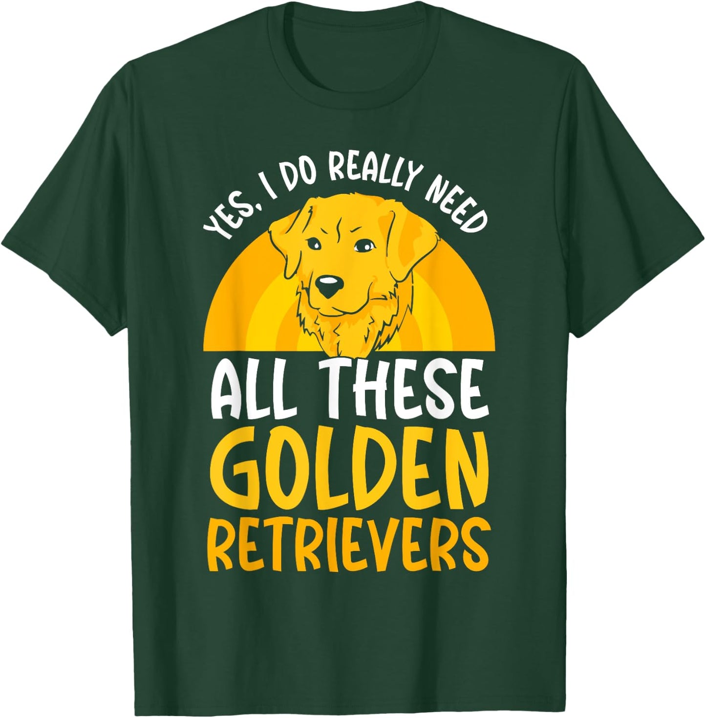 Yes I do really need all these Golden Retriever T-Shirt - T-Shirt | Forest
