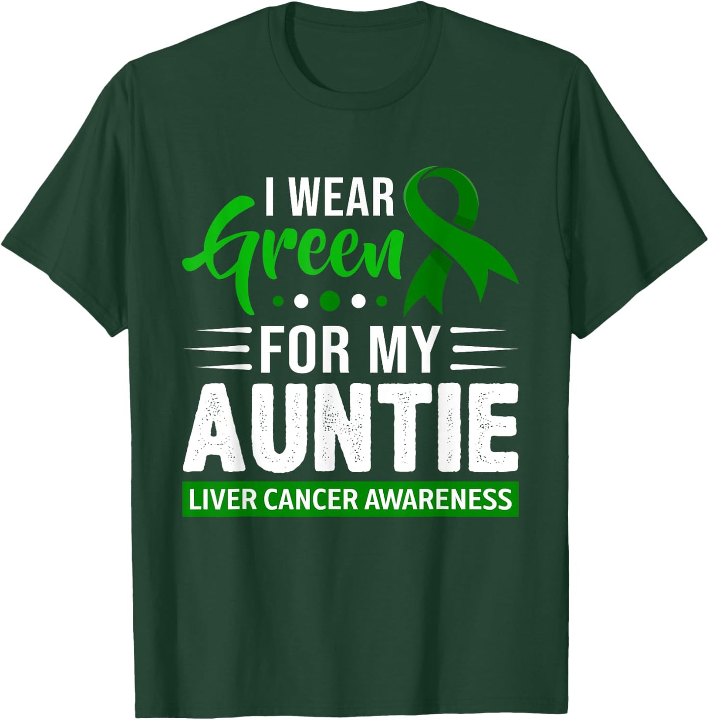 I Wear Green For My Auntie Ribbon Liver Cancer Awareness T-Shirt - T-Shirt | Forest