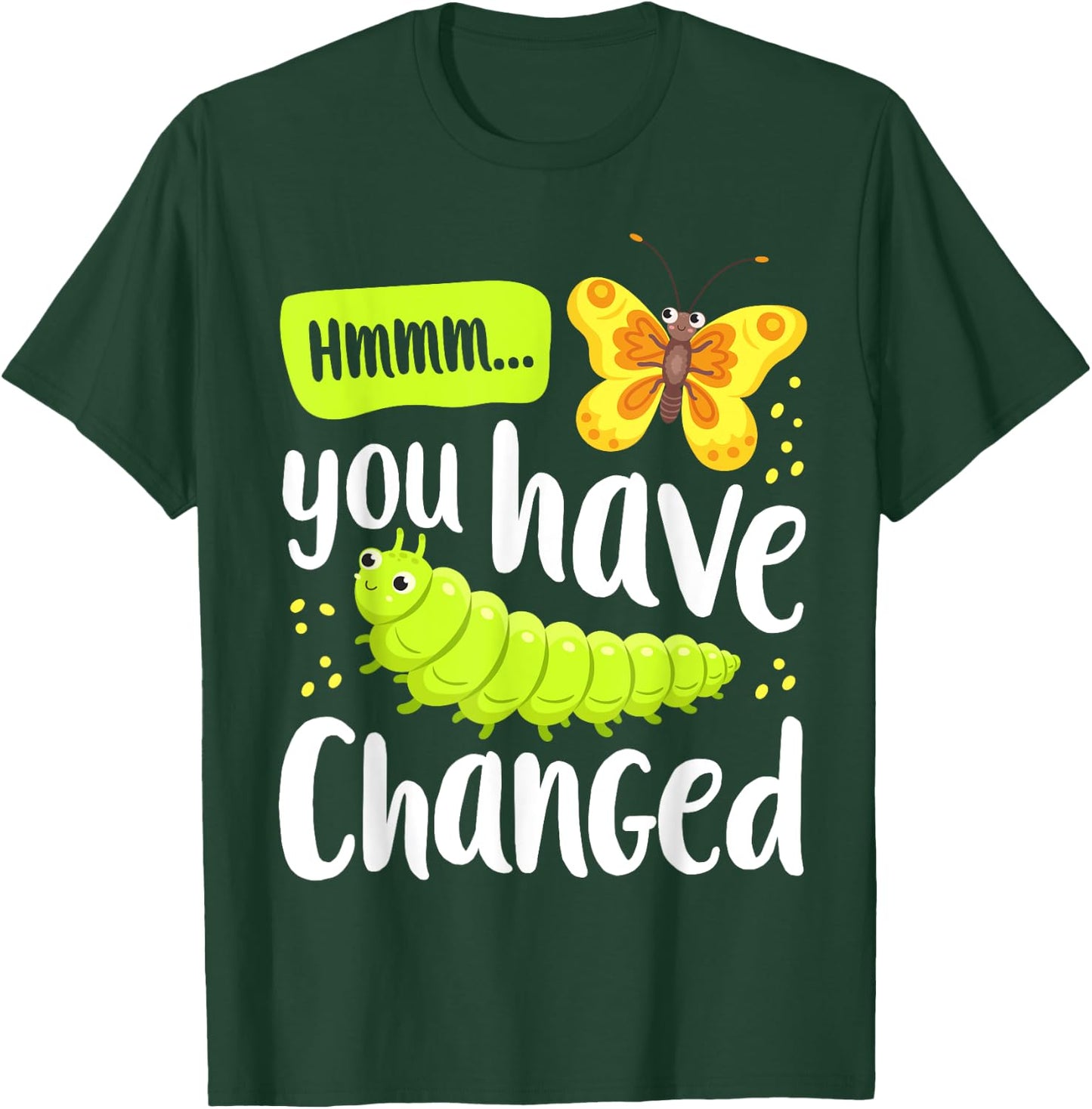 Caterpillar You Have Changed Monarch Butterfly Funny T-Shirt - T-Shirt | Forest
