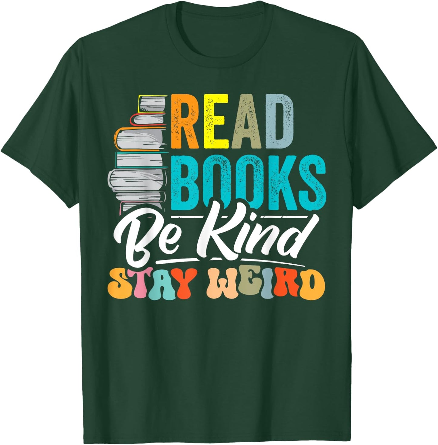 Read Books Be Kind Stay Weird Bookworms Book Lover Gift T-Shirt - T-Shirt | Forest