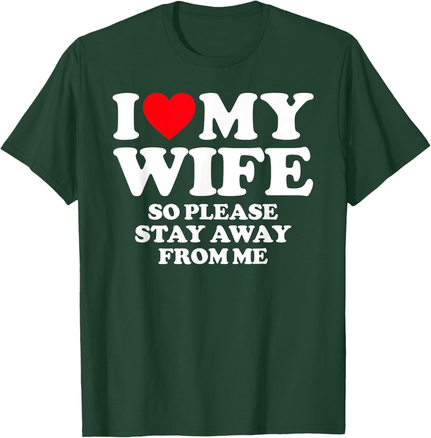 I Love My Wife I Love My Hot Wife So Stay Away T-Shirt - T-Shirt | Forest