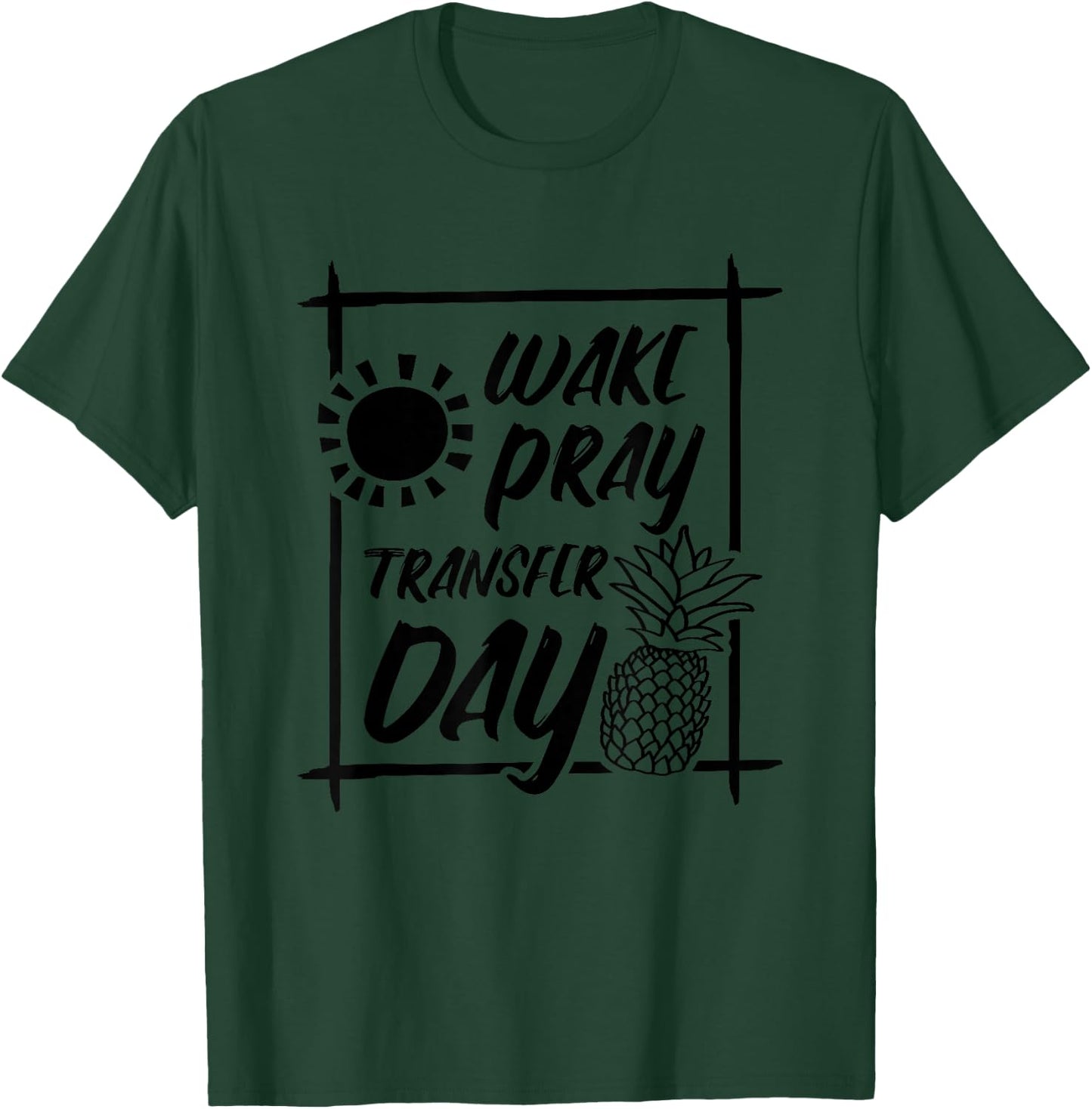 Wake Pray Transfer Day, IVF Surrogate and Surrogacy T-Shirt - T-Shirt | Forest