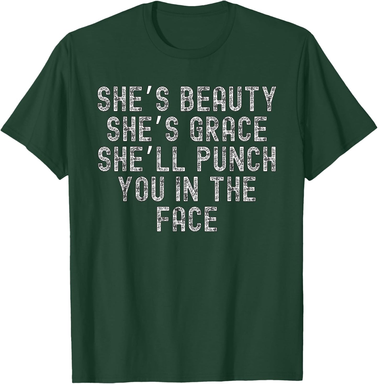 She's Beauty She's Grace She'll Punch You In The Face T-Shirt - T-Shirt | Forest