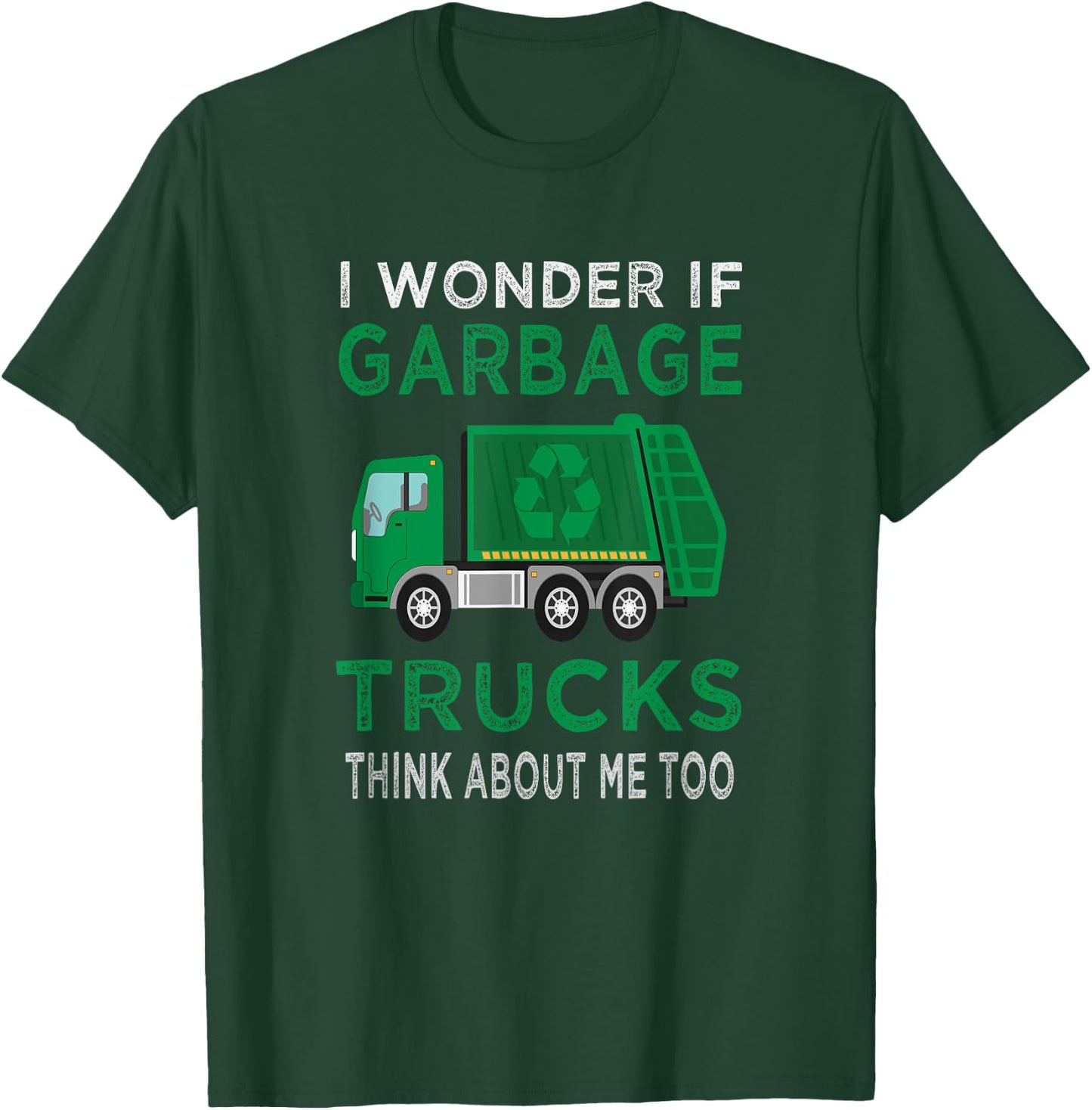 Garbage Truck I wonder if garbage Trucks think about me too T-Shirt - T-Shirt | Forest