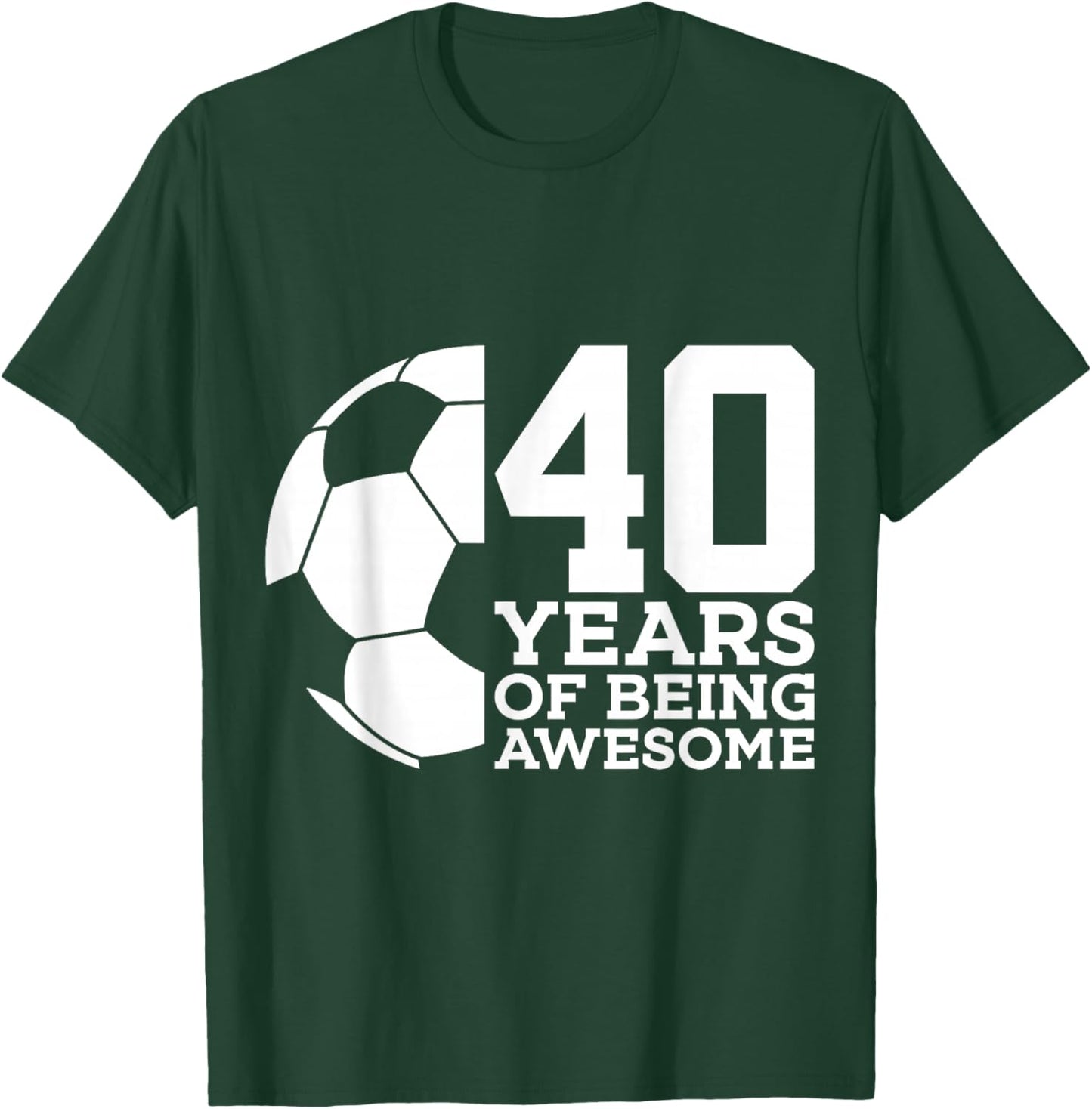 40 Years of Being Awesome Soccer 40th Birthday T-Shirt - T-Shirt | Forest