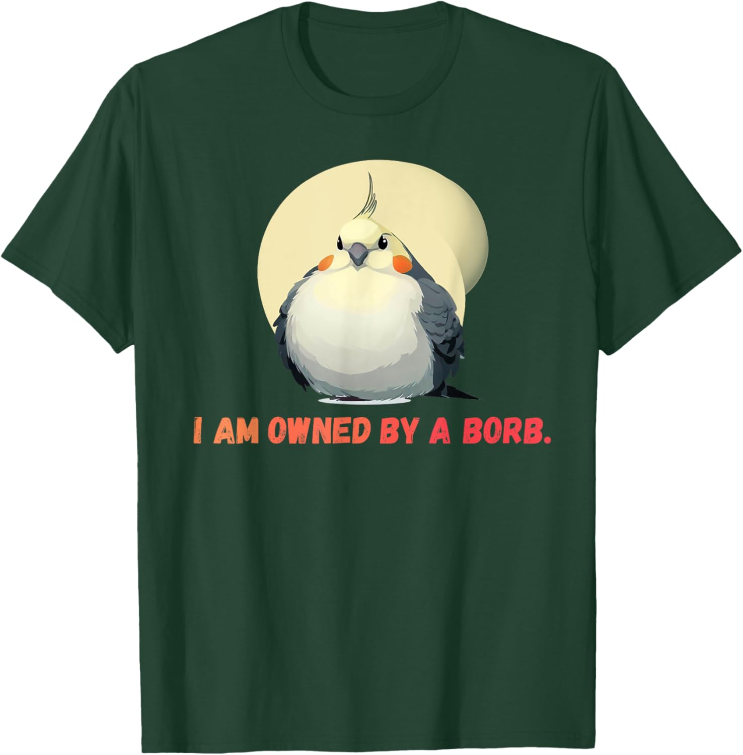 I'm owned by a Borb" Round Funny Cockatiel For Parrot Lovers T-Shirt - T-Shirt | Forest
