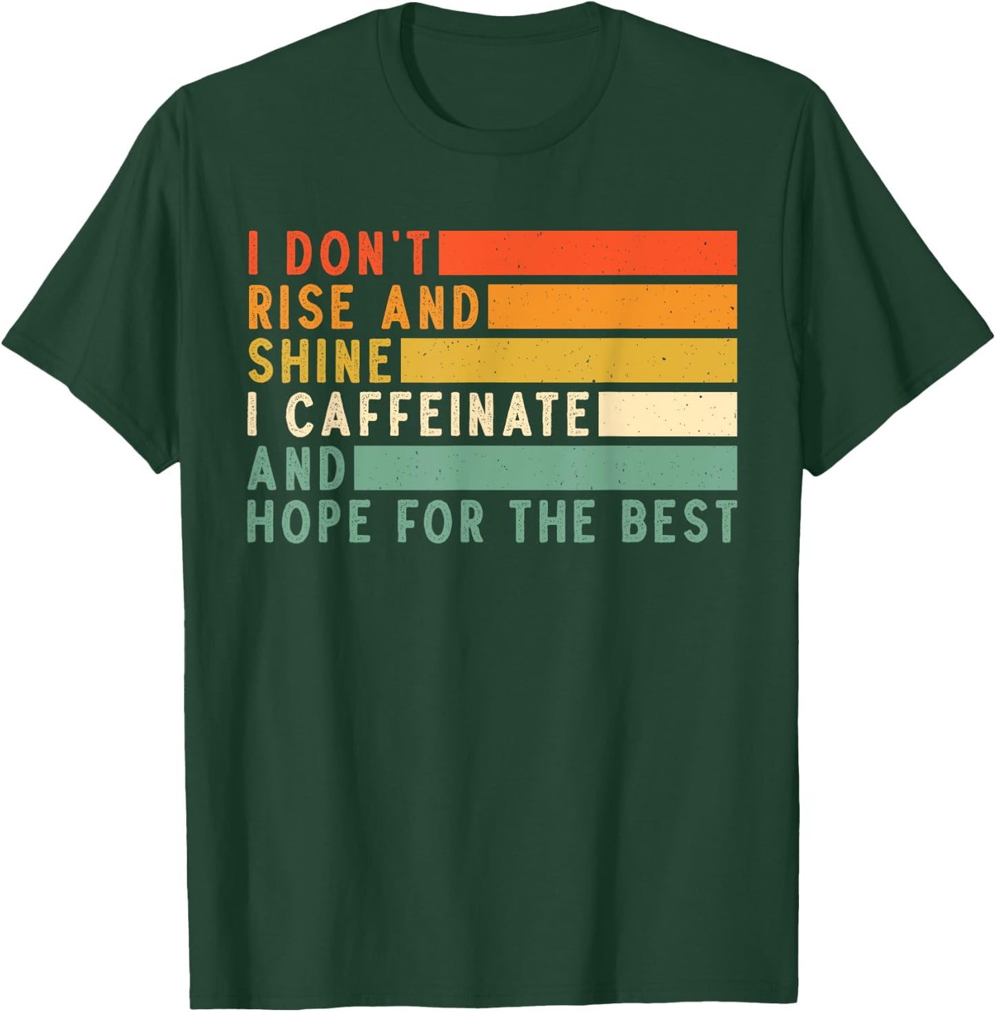 I Don't Rise And Shine I Caffeinate And Hope For The Best T-Shirt - T-Shirt | Forest