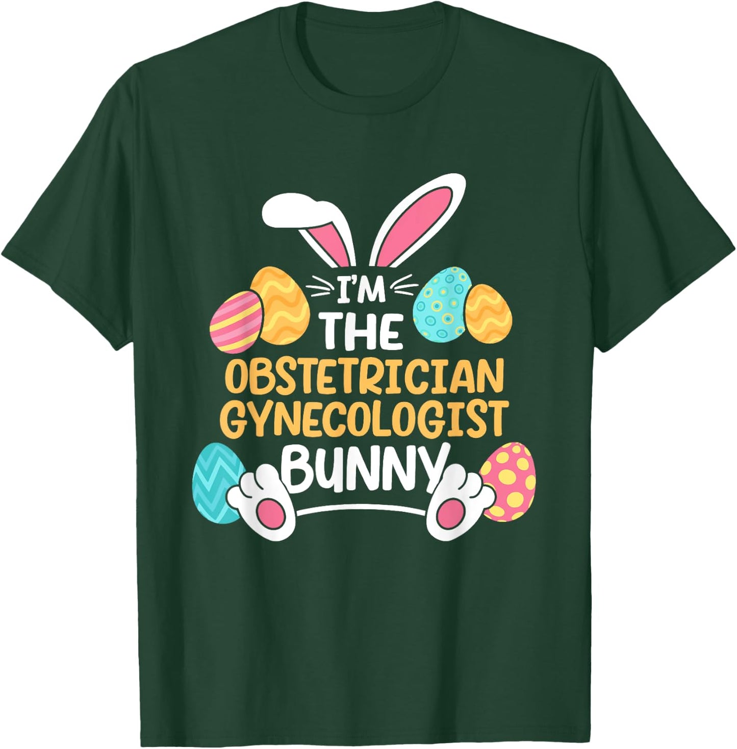 Im The Obstetrician Gynecologist Bunny Obgyn Easter Ob-gyn T-Shirt - T-Shirt | Forest