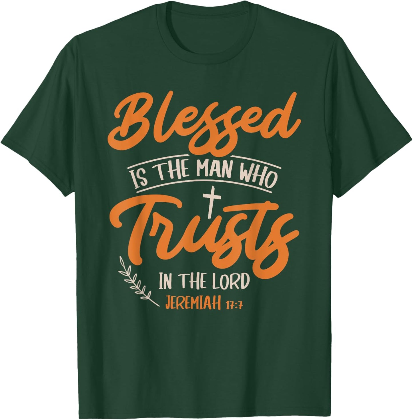 Blessed Is The Man Who Trusts In The Lord Jesus Christ T-Shirt - T-Shirt | Forest