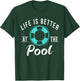 Life is better at the Pool Water Ocean Pool Swim T-Shirt - T-Shirt | Forest