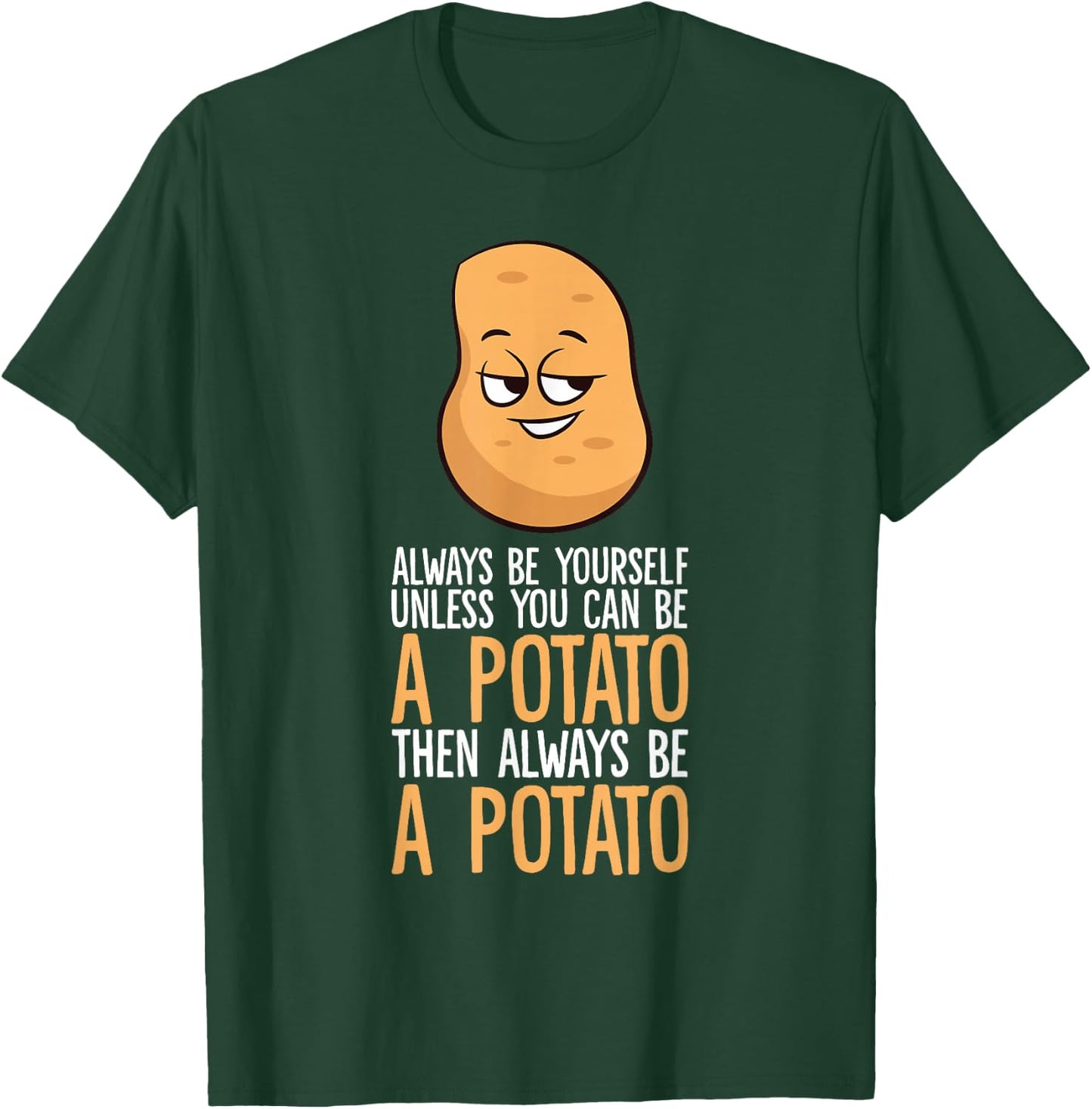 Always Be Yourself Unless You Can Be A Potato T-Shirt - T-Shirt | Forest