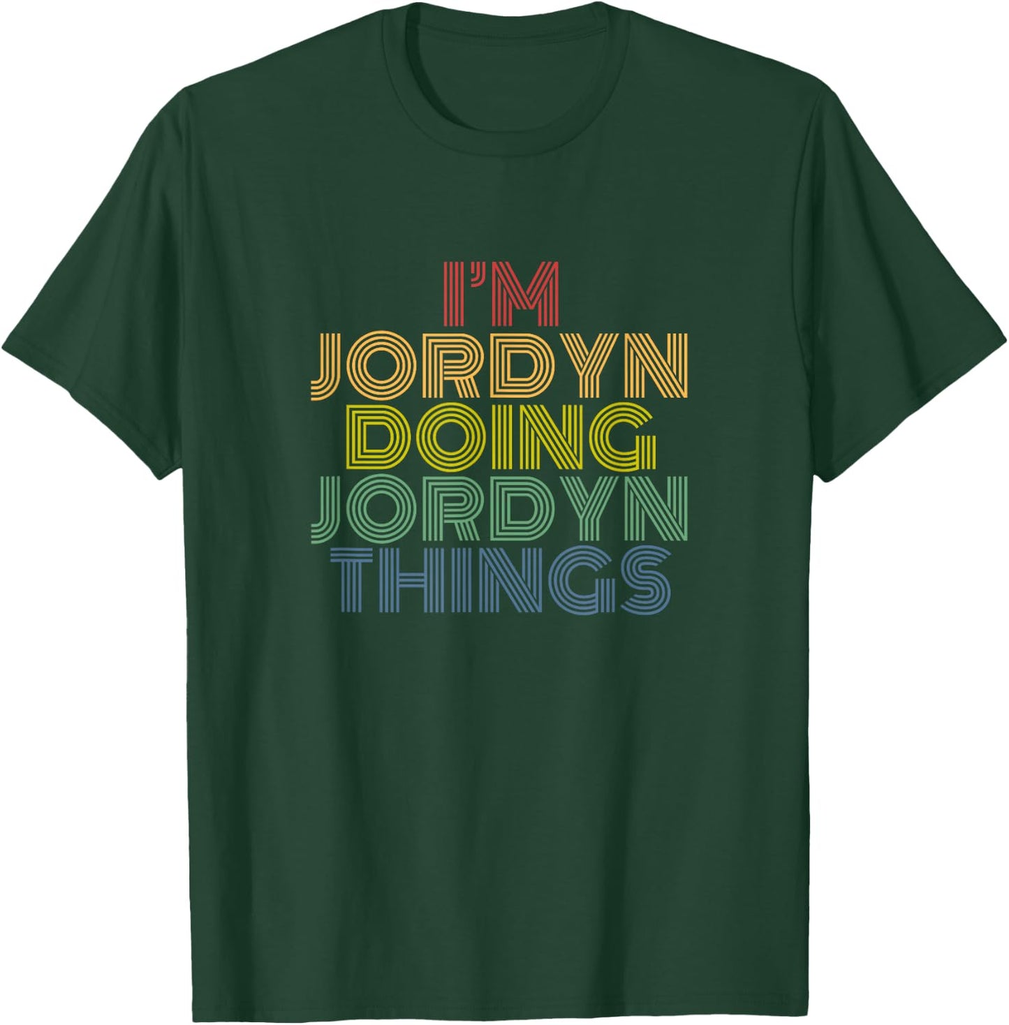 I’m Jordyn Doing Jordyn Things Funny Colorful Name Design T-Shirt - T-Shirt | Forest