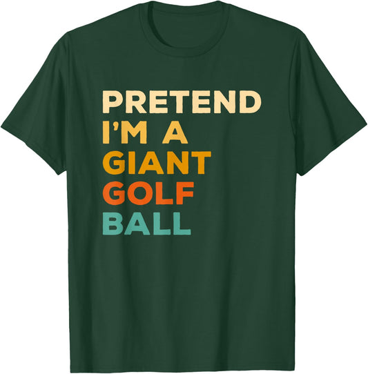 Pretend I'm A Giant Golf Ball Golfing Halloween T-Shirt - T-Shirt | Forest