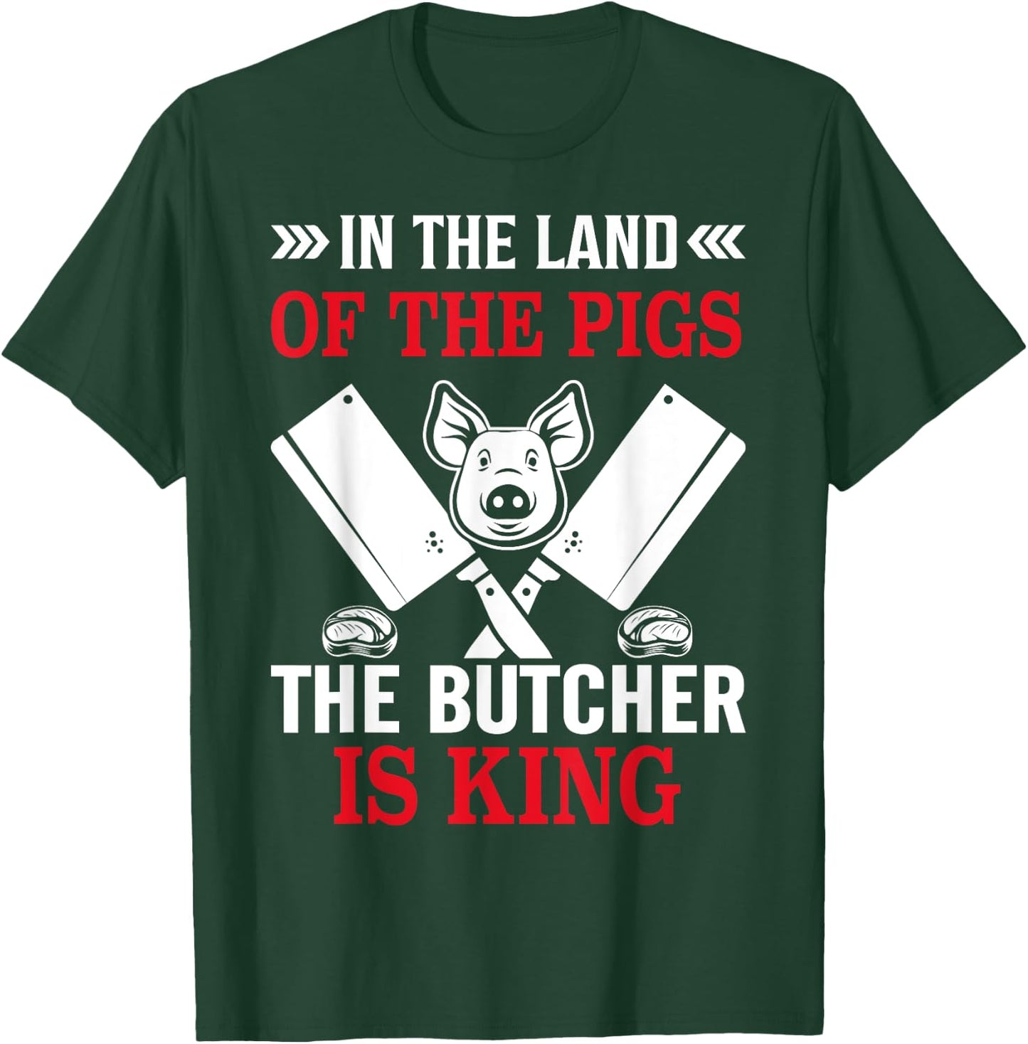 In The Land Of The Pigs The Butcher Is King T-Shirt - T-Shirt | Forest