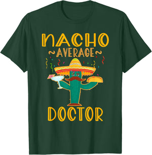 Nacho Average Doctor Mexican Fiesta Cinco De Mayo T-Shirt - T-Shirt | Forest