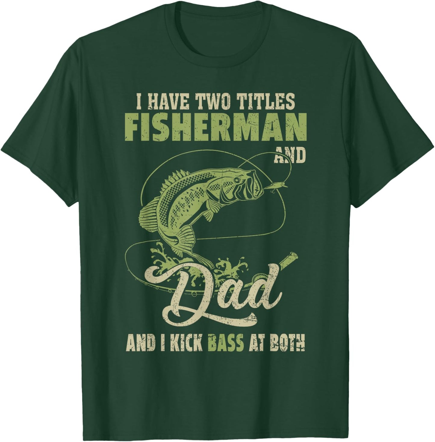 I Have Two Titles Fisherman And Dad And I Kick Bass At Both T-Shirt - T-Shirt | Forest