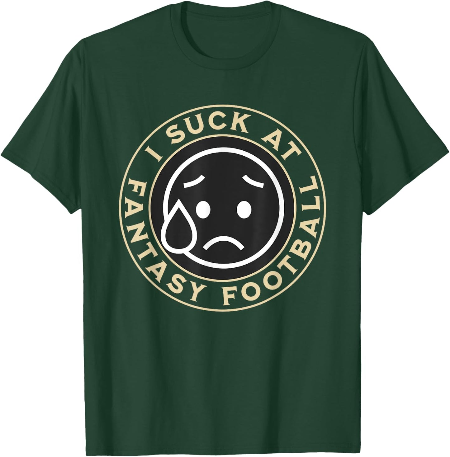 I Suck At Fantasy Football, Funny Fantasy Football Loser T-Shirt - T-Shirt | Forest