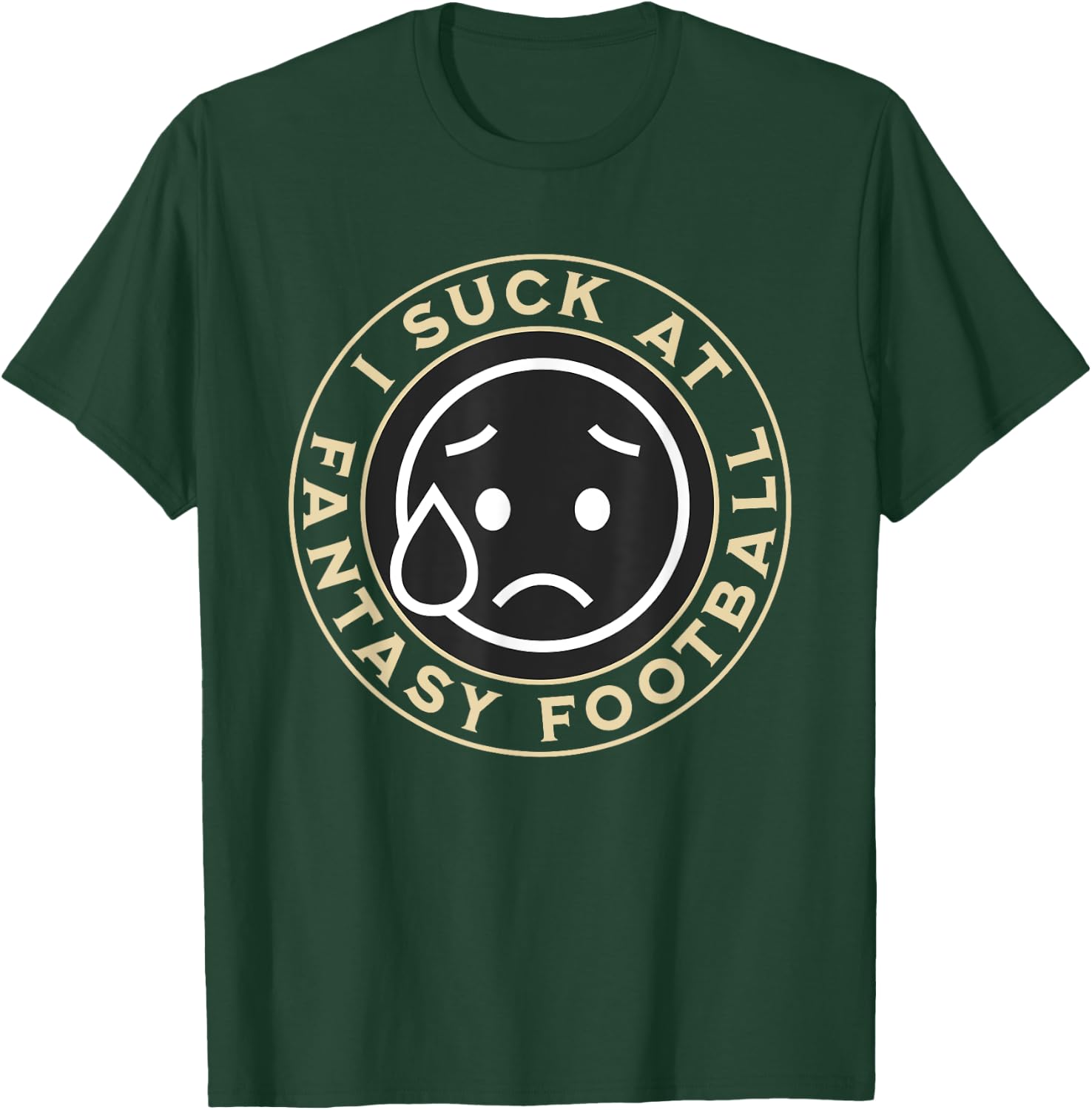 I Suck At Fantasy Football, Funny Fantasy Football Loser T-Shirt - T-Shirt | Forest