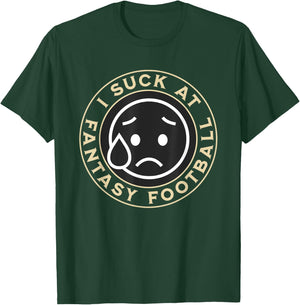 I Suck At Fantasy Football, Funny Fantasy Football Loser T-Shirt - T-Shirt | Forest