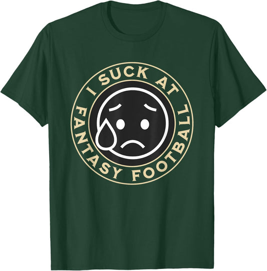 I Suck At Fantasy Football, Funny Fantasy Football Loser T-Shirt - T-Shirt | Forest