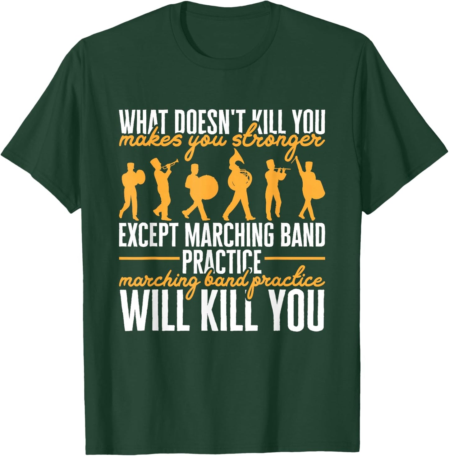Funny Band Life Marching Band Practice Will Kill You T-Shirt - T-Shirt | Forest