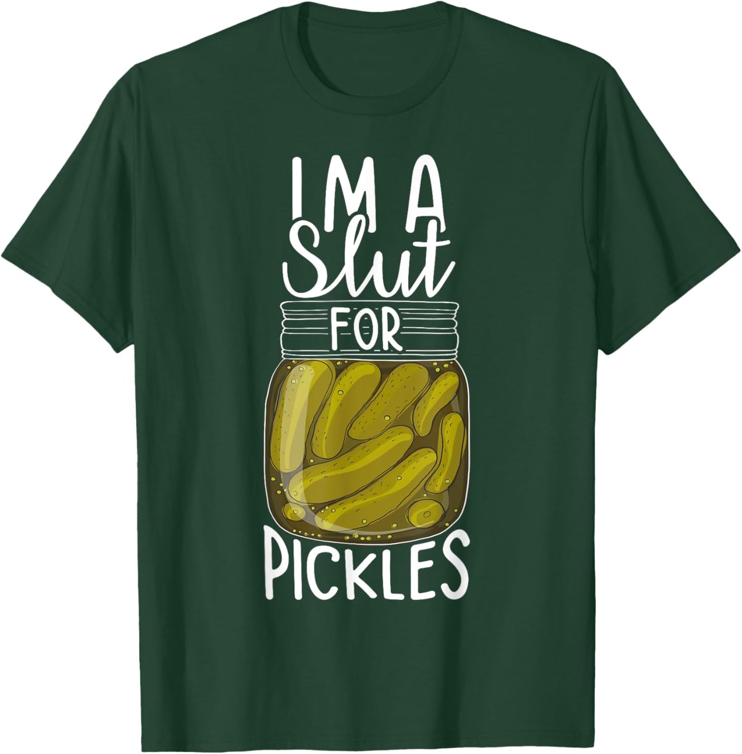 I'm A Slut For Pickles, Funny Canned Pickle Addicts T-Shirt - T-Shirt | Forest