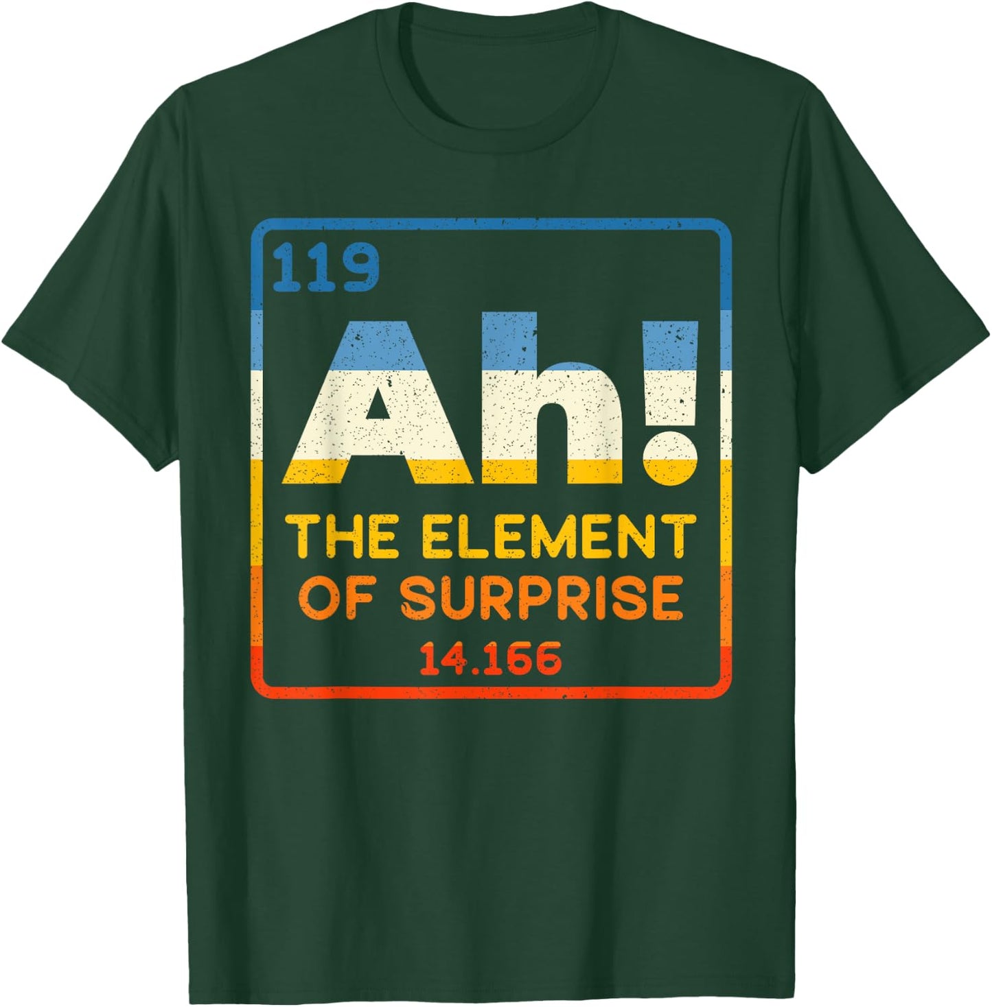 Ah The Element Of Surprise for Funny Periodic Table Science T-Shirt - T-Shirt | Forest