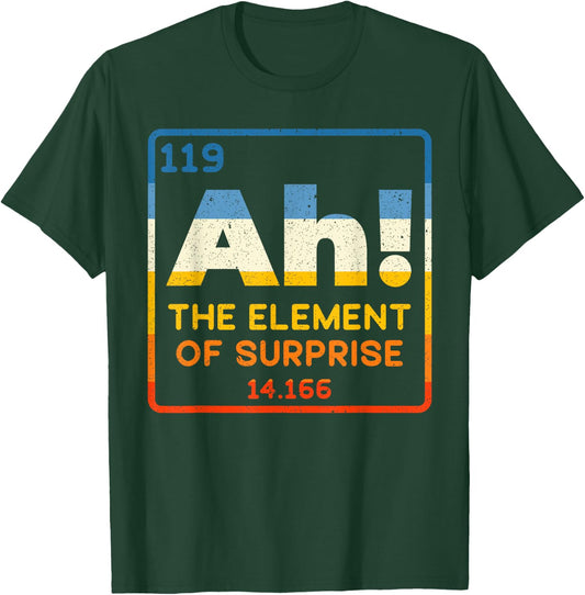 Ah The Element Of Surprise for Funny Periodic Table Science T-Shirt - T-Shirt | Forest