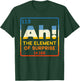Ah The Element Of Surprise for Funny Periodic Table Science T-Shirt - T-Shirt | Forest
