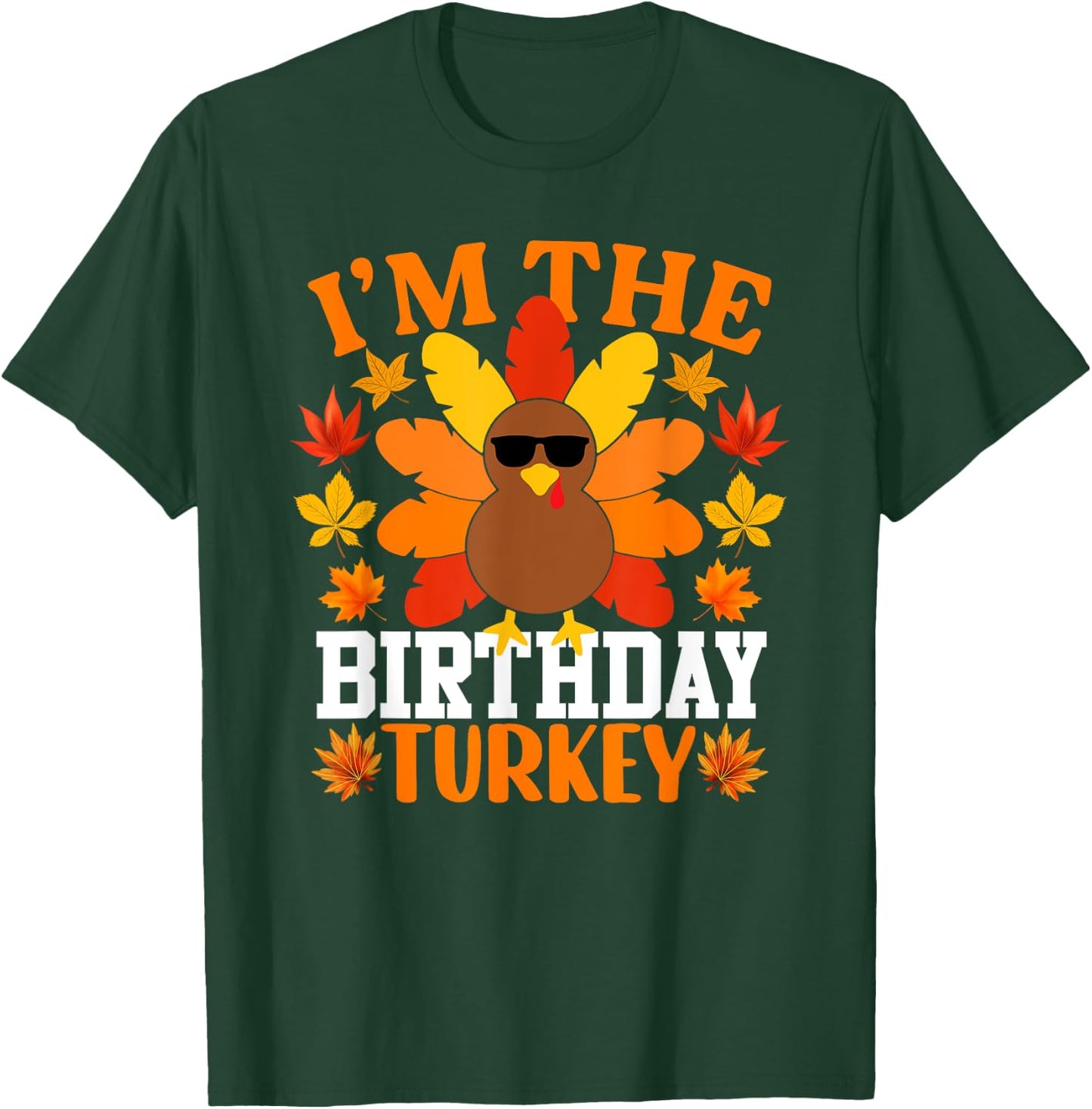 I'm The Birthday Turkey Shirt Funny Turkey Thanksgiving T-Shirt - T-Shirt | Forest