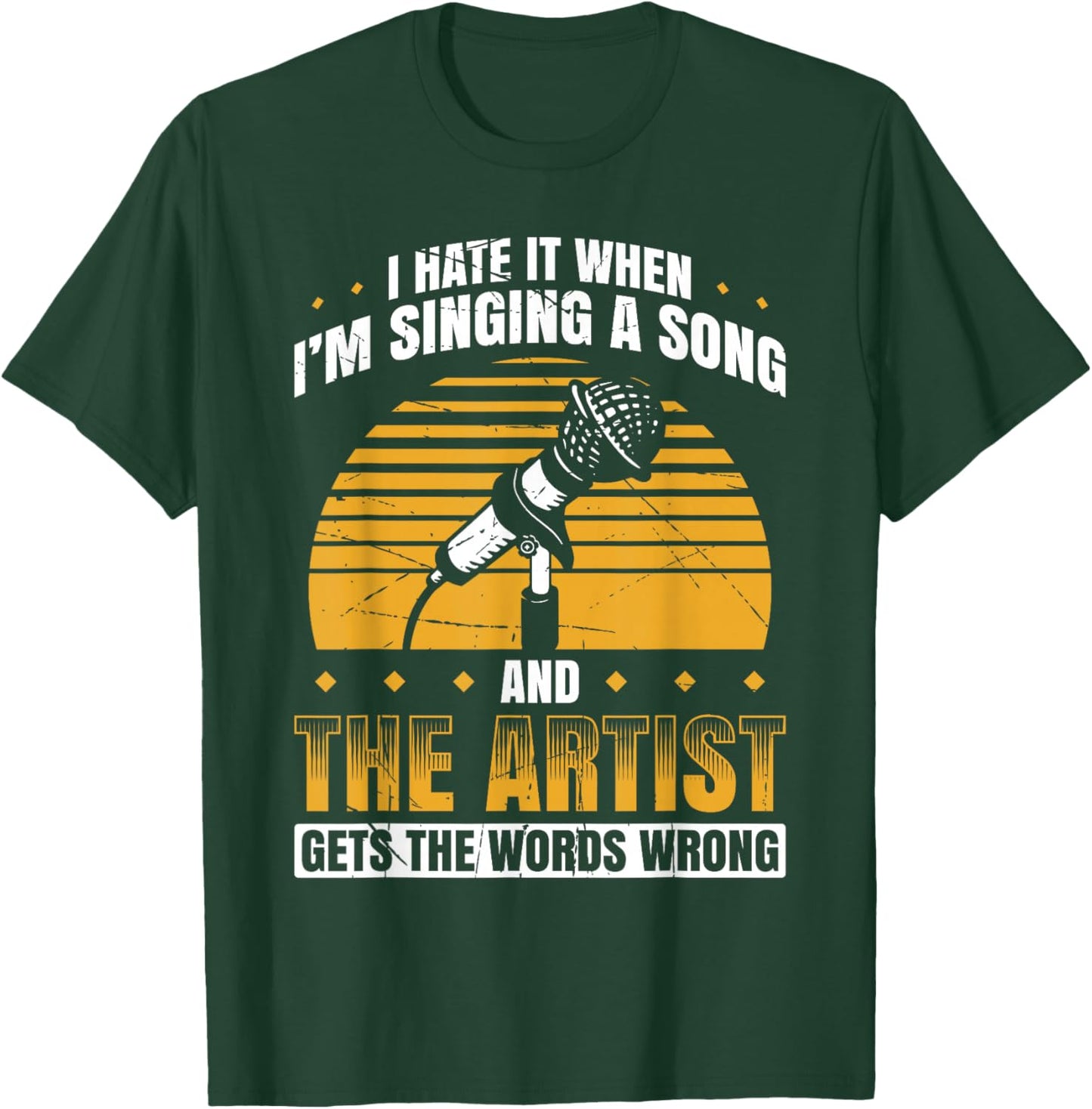 I Hate It When I'm Singing A Song And The Artist Words Wrong T-Shirt - T-Shirt | Forest