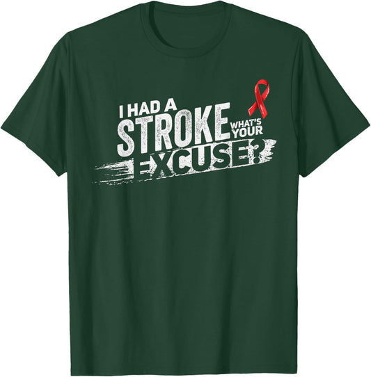 I Had A Stroke Whats Your Excuse - Funny Stroke Survivor T-Shirt - T-Shirt | Forest