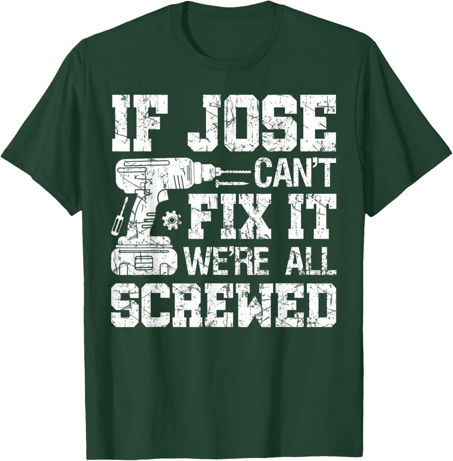If Jose Can't Fix it We're All Screwed Funny Fathers Day T-Shirt - T-Shirt | Forest