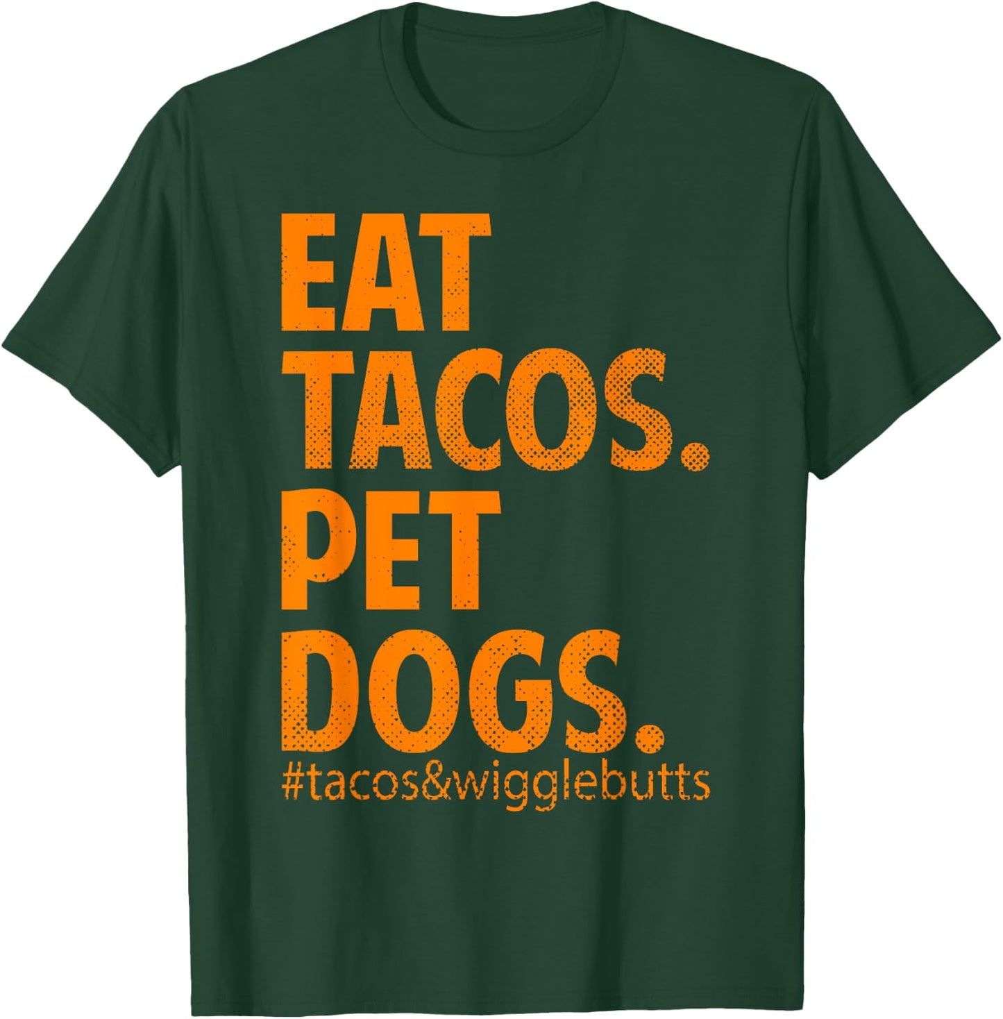 Eat Tacos Pet Dogs Tacos And Wiggle Butts T-Shirt - T-Shirt | Forest