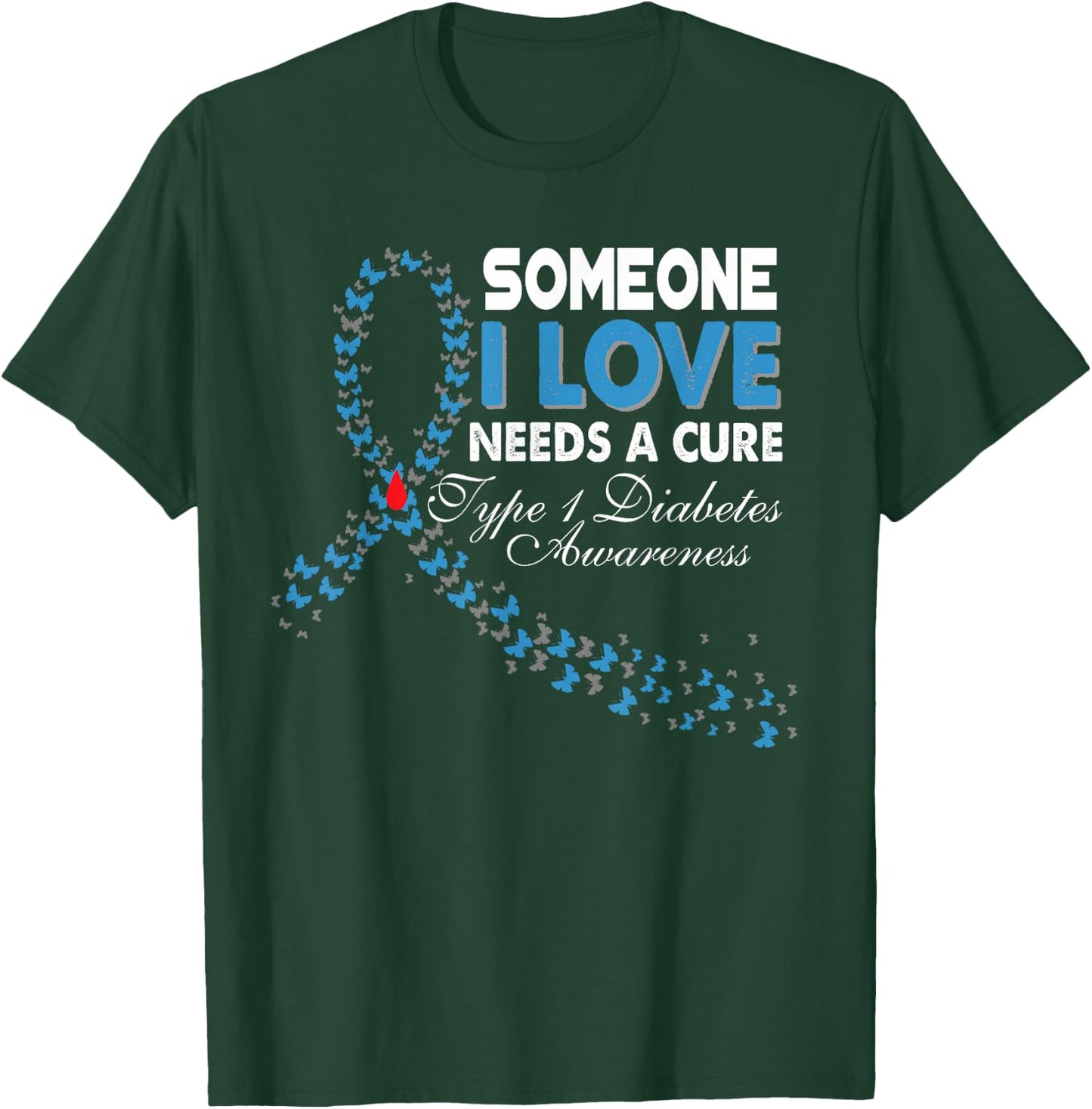 Someone I Love Needs A Cure T1D Type 1 Diabetes Awareness T-Shirt - T-Shirt | Forest