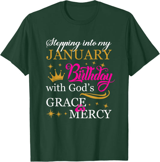 Stepping into My January Birthday With God's Grace Mercy T-Shirt - T-Shirt | Forest