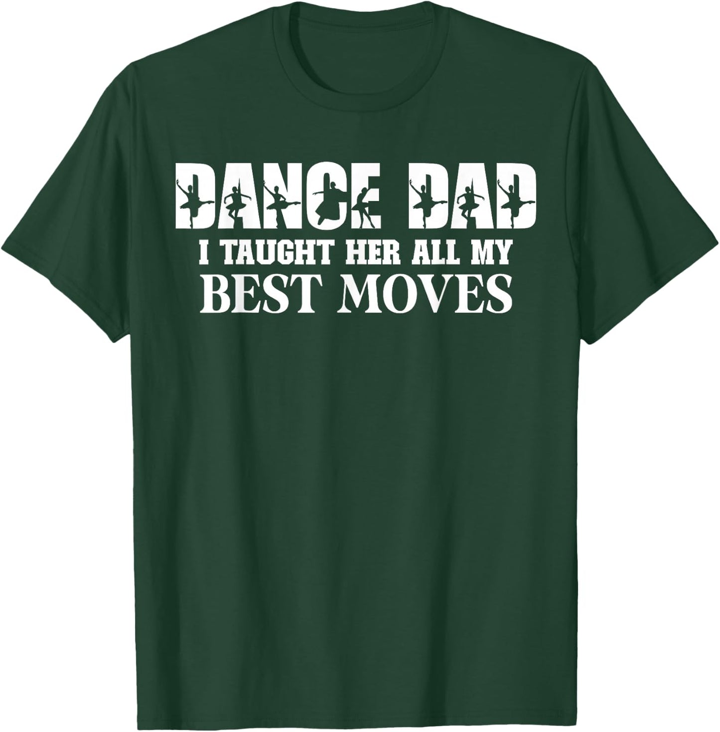Dance Dad I Taught Her All My Best Moves Funny Dance Dad T-Shirt - T-Shirt | Forest