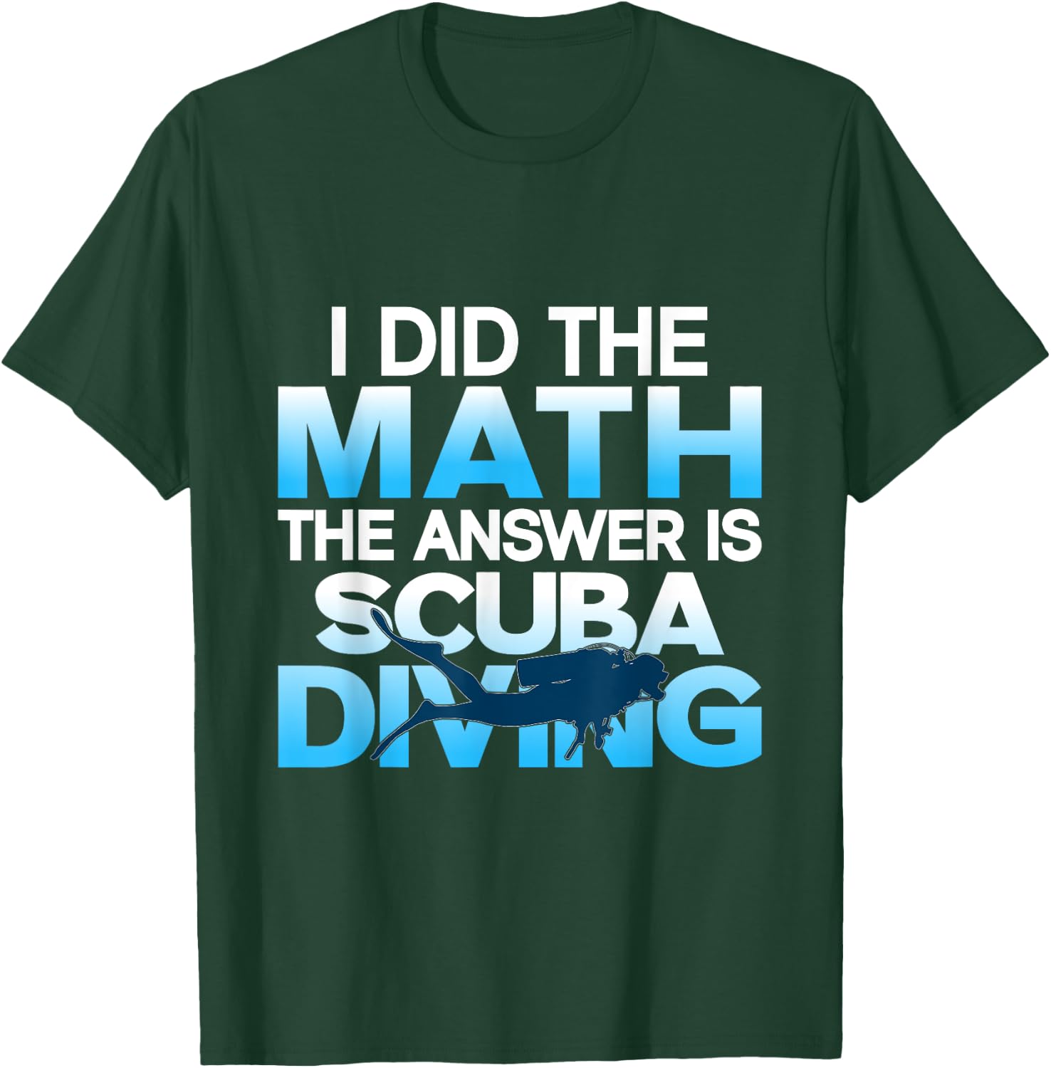 Scuba Diver I Did The Math The Answer Is Scuba Diving T-Shirt - T-Shirt | Forest