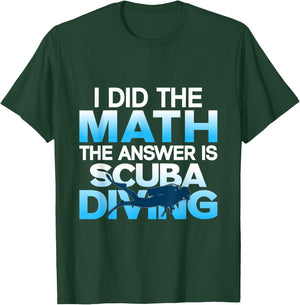 Scuba Diver I Did The Math The Answer Is Scuba Diving T-Shirt - T-Shirt | Forest