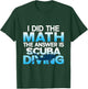 Scuba Diver I Did The Math The Answer Is Scuba Diving T-Shirt - T-Shirt | Forest