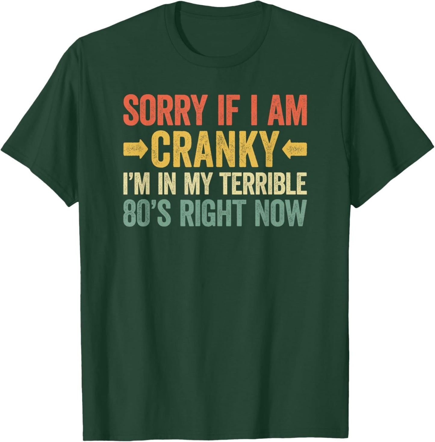 Sorry If I Am Cranky I'm In My Terrible 80's Right Now T-Shirt - T-Shirt | Forest