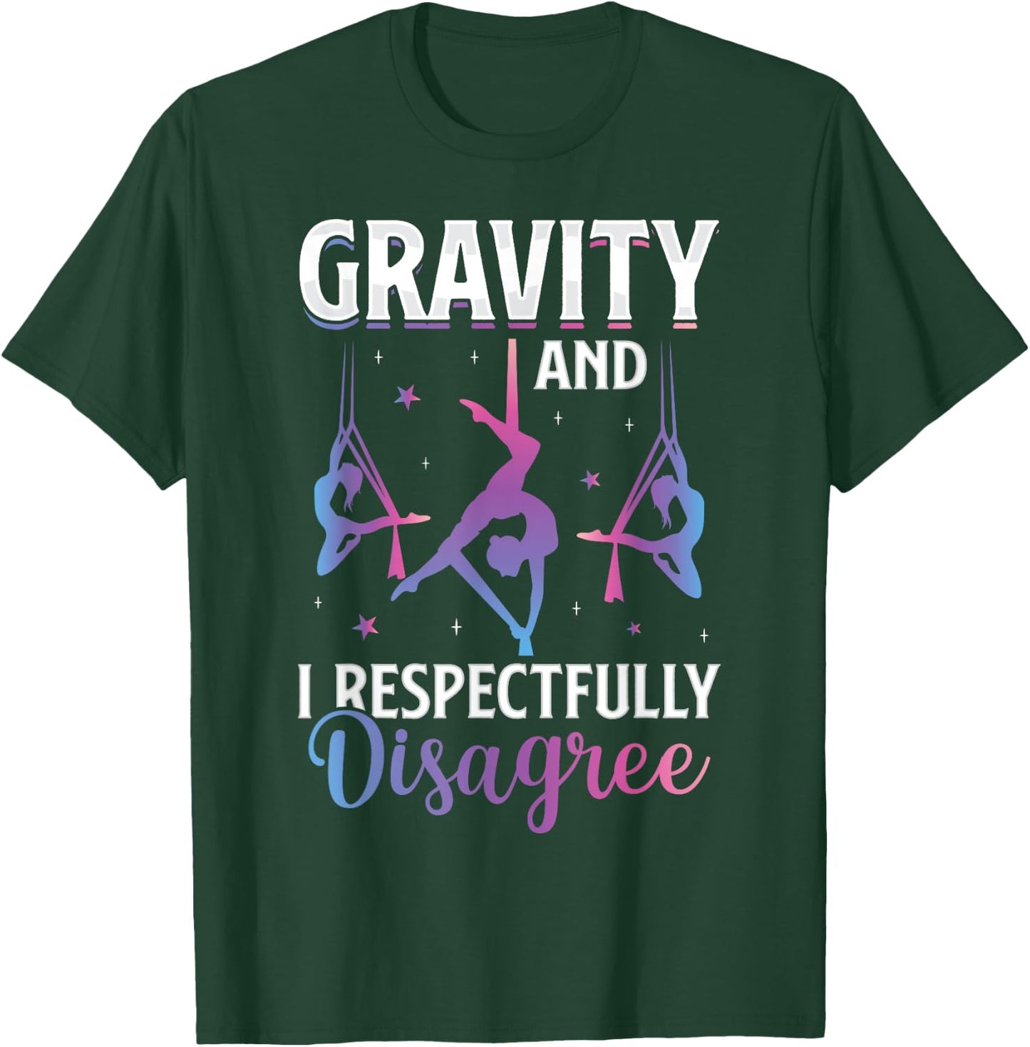 Gravity I Respectfully Disagree Aerialist Aerial Silks Yoga T-Shirt - T-Shirt | Forest