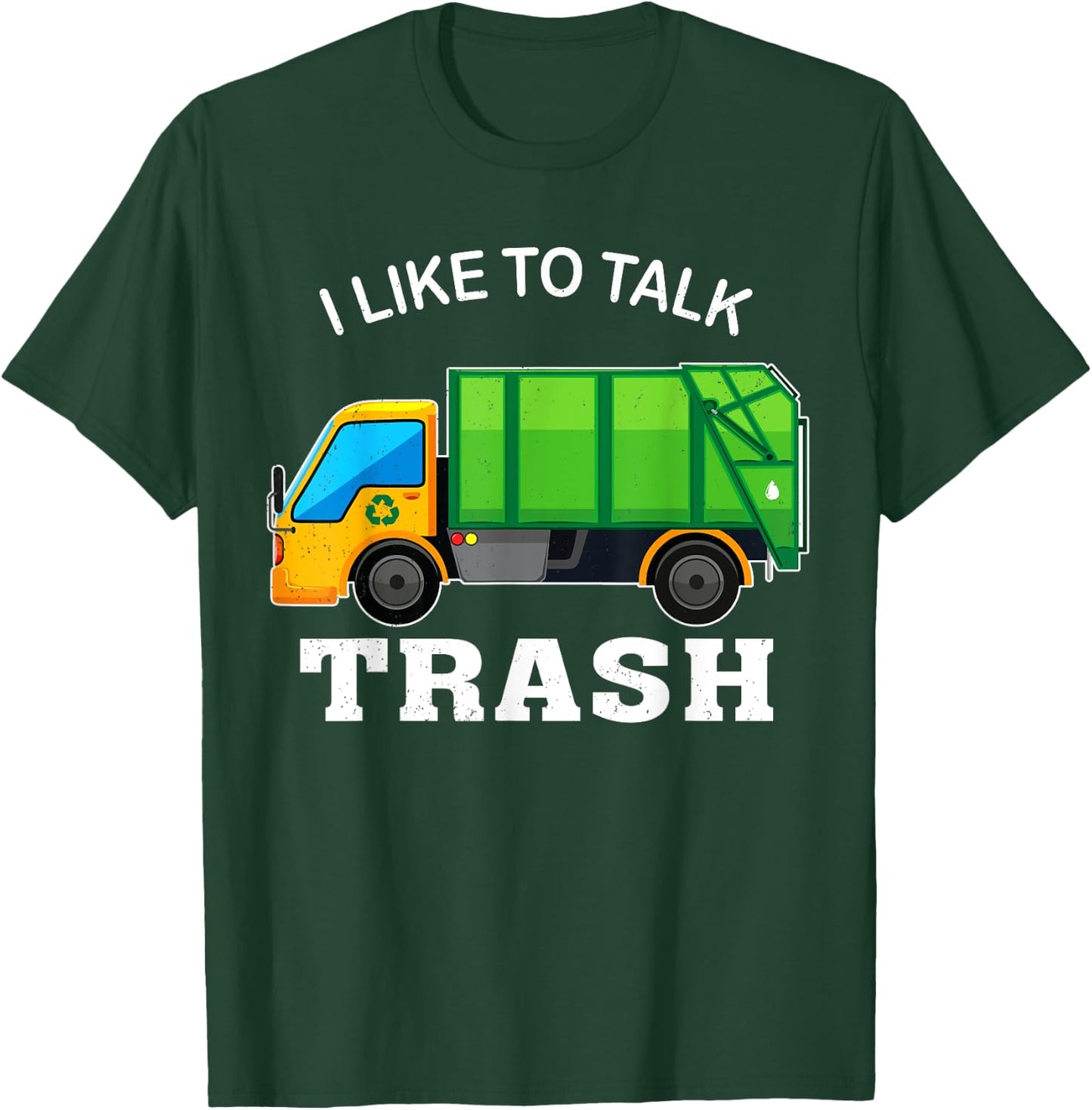 I Like To Talk Trash Waste Management Garbage Collector T-Shirt - T-Shirt | Forest
