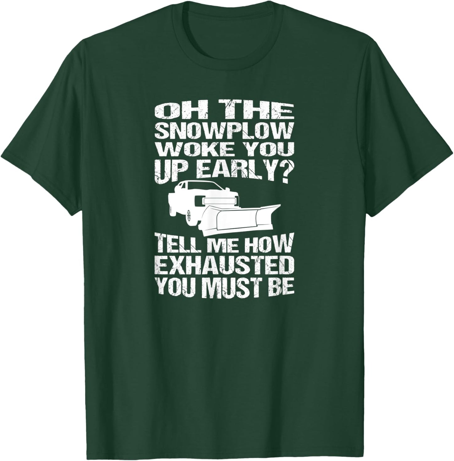 Funny Snowplow Woke You Up Early Snowplowing T-Shirt - T-Shirt | Forest