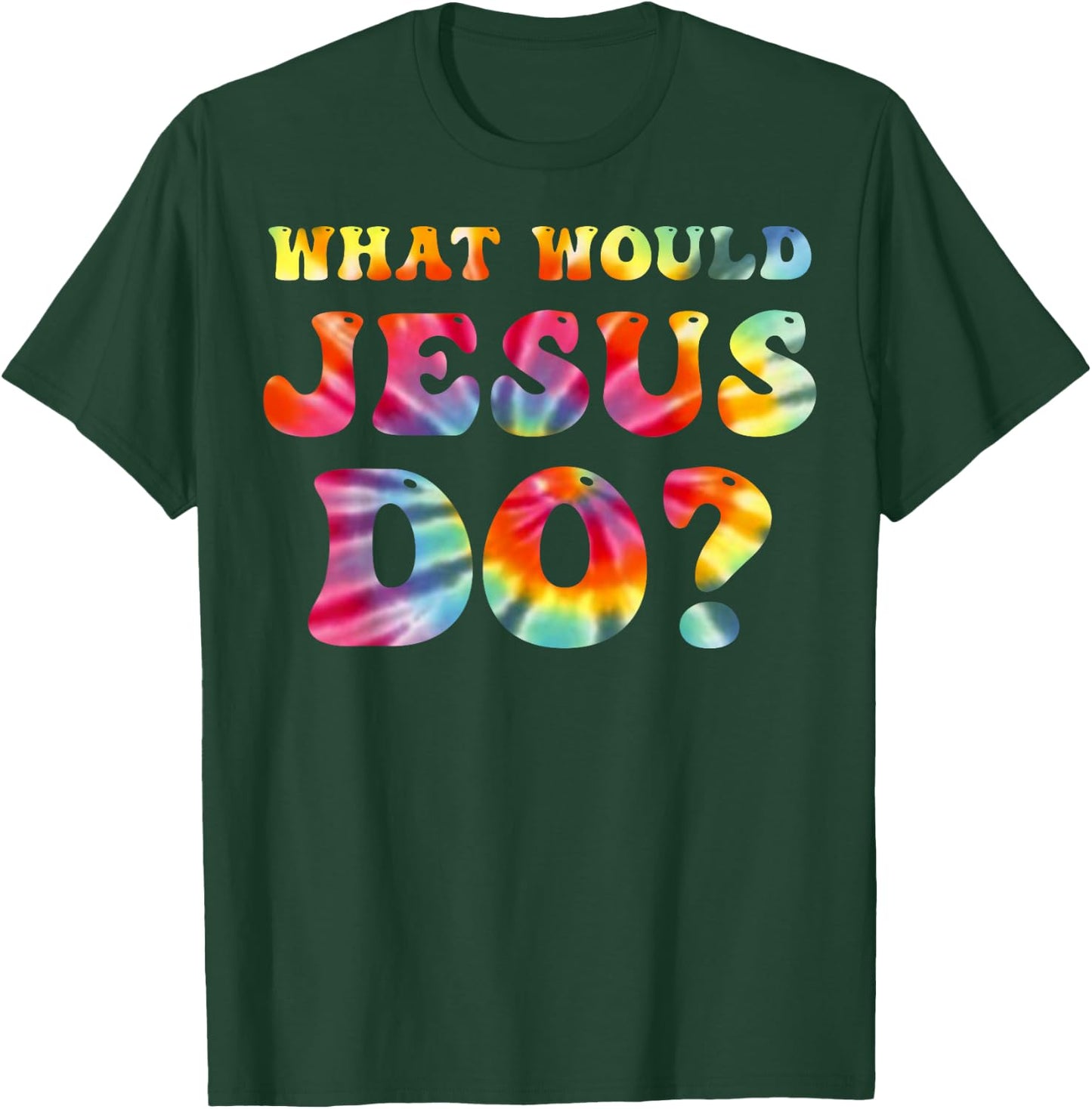 What Would Jesus Do Tie Dye Christian Faith Lord T-Shirt - T-Shirt | Forest