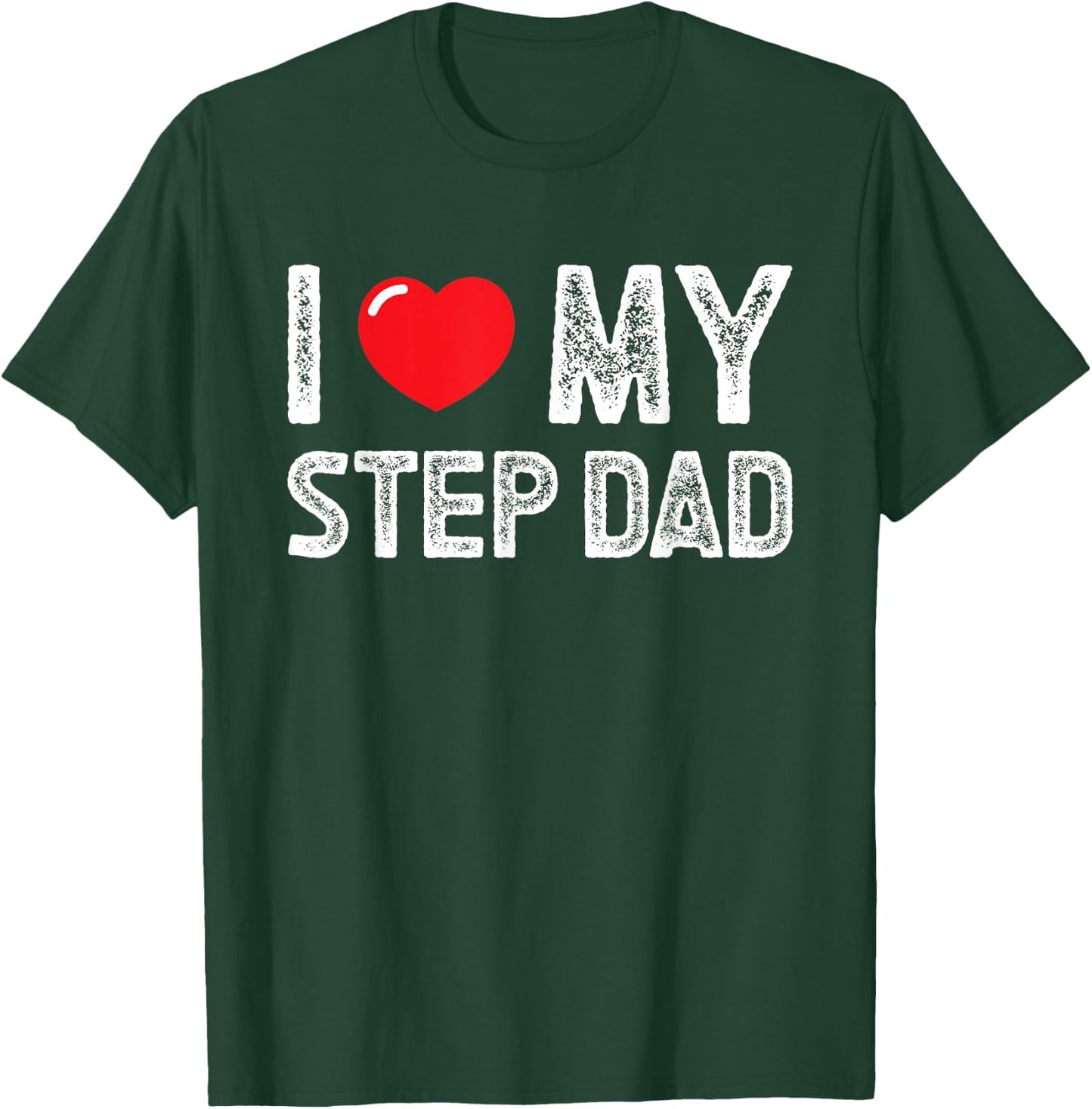 I Love My Step Dad Distressed I Heart My Step Dad T-Shirt - T-Shirt | Forest