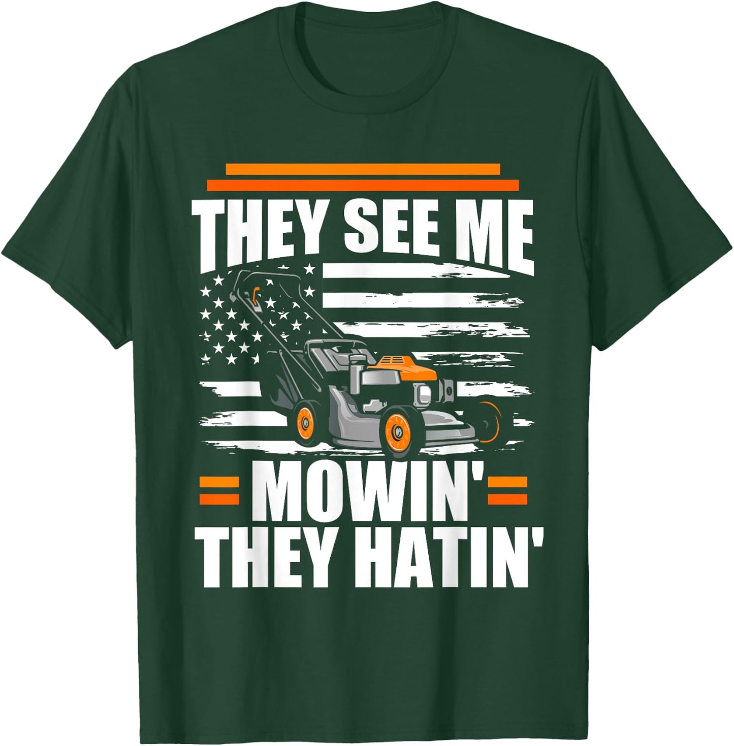 They See Me Mowin They Hatin Funny Lawn Mower American Flag T-Shirt - T-Shirt | Forest